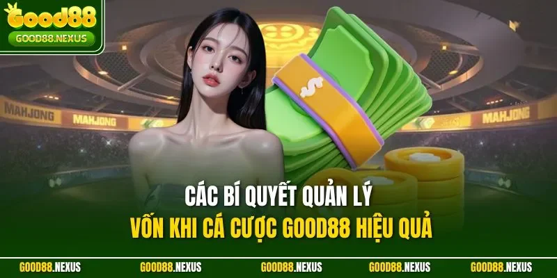 Các bí quyết quản lý vốn khi cá cược Good88 hiệu quả