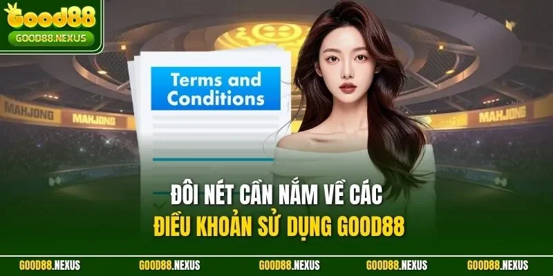 Đôi nét cần nắm về các điều khoản sử dụng Good88