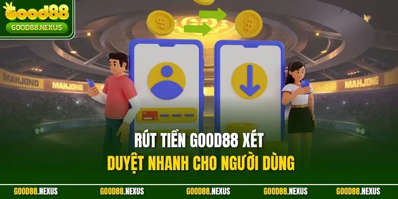 Hướng Dẫn Rút Tiền Good88 Nhanh Chóng, An Toàn Nhất 2025 Rút tiền Good88 xét duyệt nhanh cho người dùng