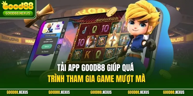 Tải app Good88 giúp quá trình tham gia game mượt mà