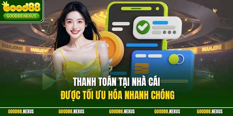 Thanh toán tại nhà cái được tối ưu hóa nhanh chóng