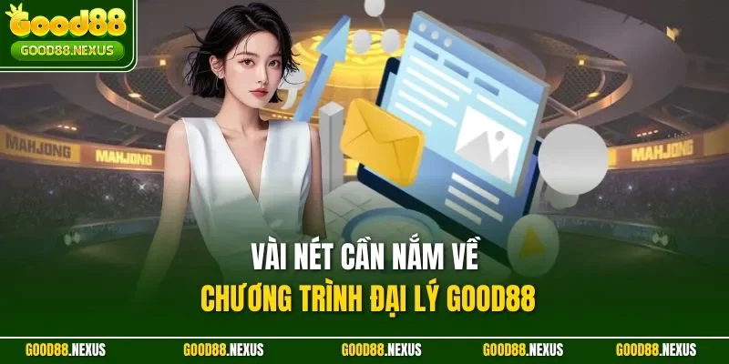 Vài nét cần nắm về chương trình đại lý Good88